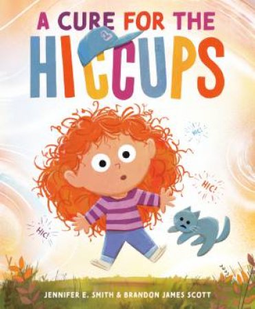 A Cure for the Hiccups by Jennifer E.;Scott, Brandon James Smith