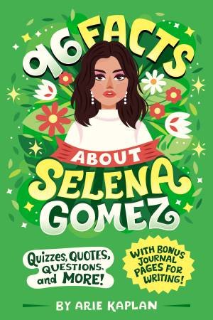 96 Facts About Selena Gomez by Arie Kaplan