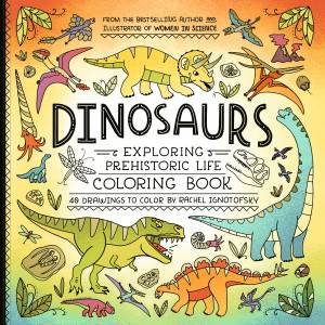 Dinosaurs Coloring Book by Rachel Ignotofsky