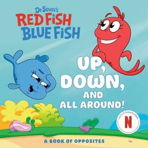 Up, Down, and All Around: A Book of Opposites (Dr. Seuss's Red Fish, Blue Fish) by Random;House, Random House