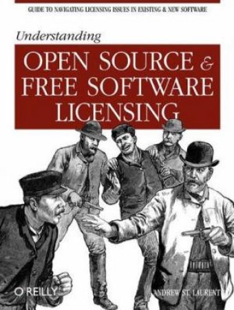 Understanding Open Source & Free Software Licensing by Andrew St. Laurant