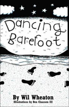 Dancing Barefoot: Five Short But True Stories About Life In The So-Called Space Age by Wil Wheaton