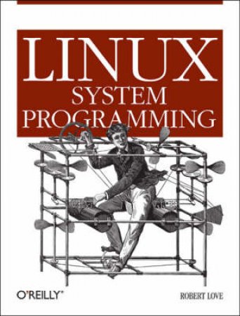 Linux System Programming by Robert Lowe