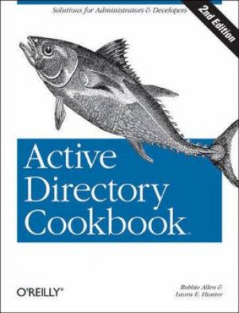 Active Directory Cookbook 2nd Ed by Robbie Allen & Laura Hunter 