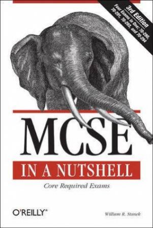 MCSE Core Required Exams In A Nutshell 3rd Ed by William R. Stanek