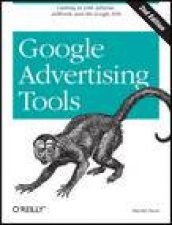 Google Advertising Tools Cashing In with AdSense AdWords and the Google APIs 2nd Ed
