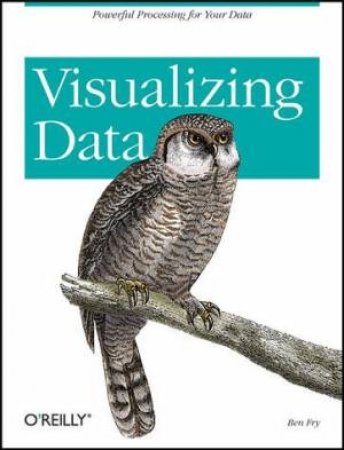 Visualizing Data by Ben Fry