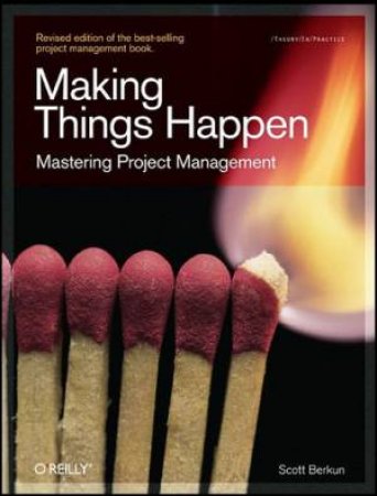 Making Things Happen: Mastering Project Management by Scott Berkun