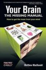 Your Brain The Missing Manual How To Get the Most From Your Mind