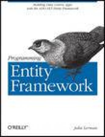 Programming Entity Framework: Building Data Centric Apps with the ADO.NET Entity Framework by Julia Lerman