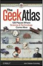 Geek Atlas 128 Places Where Science and Technology Come Alive