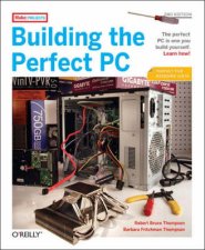 Building The Perfect PC 2nd Ed