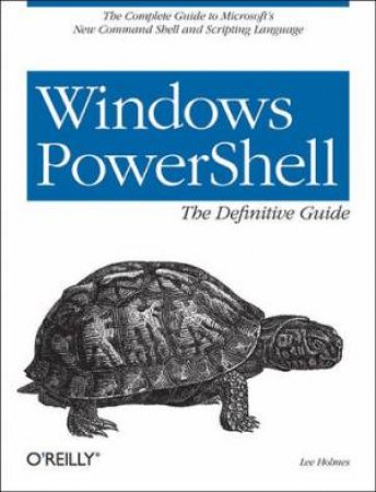 Windows PowerShell: The Definitive Guide by Lee Holmes