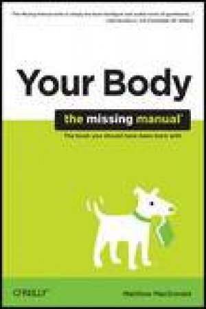 Your Body: The Missing Manual by Matthew MacDonald