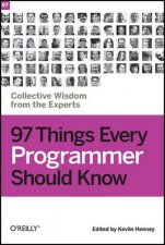 97 Things Every Programmer Should Know Collective Wisdom from the Experts