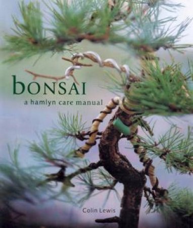 Bonsai: A Hamlyn Care Manual by Colin Lewis