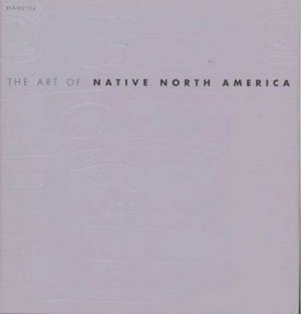 The Art Of Native North America by Nigel Cawthorne