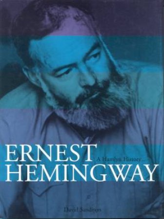 Ernest Hemingway: Illustrated Biography by David Sandison