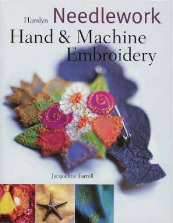 Needlework: Hand And Machine Embroidery by Jacqueline Farrell