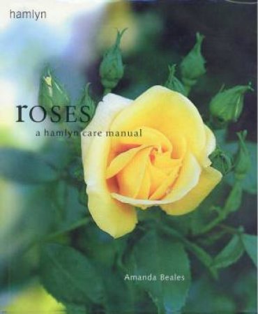 Roses: A Hamlyn Care Manual by Amanda Beales
