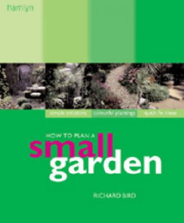 How To Plan A Small Garden by Richard Bird