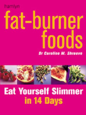 Fat-Burner Foods by Caroline M Shreeve
