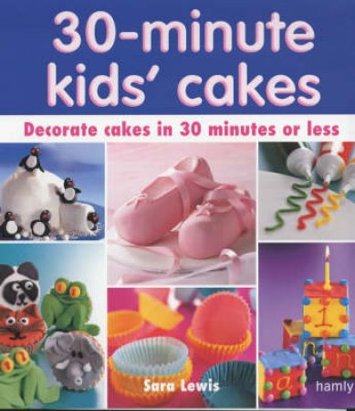 30-Minute Kids' Cakes by Sara Lewis