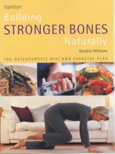 Building Stronger Bones Naturally The Osteoporosis Diet And Exercise Plan