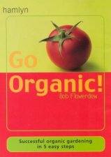 Go Organic Successful Organic Gardening In 5 Easy Steps