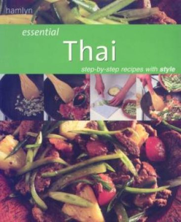 Essential Thai: Step-By-Step Recipes With Style by Various