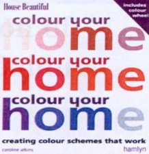 Colour Your Home Creating Colour Schemes That Work