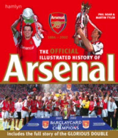 The Official Illustrated History Of Arsenal by Phil Soar & Martin Tyler