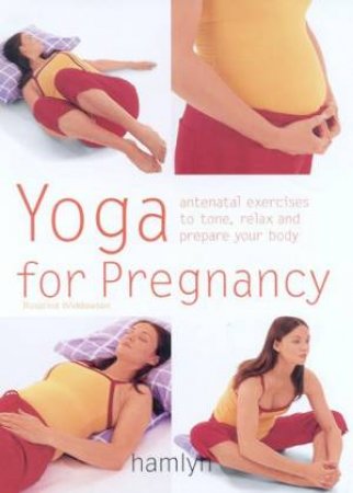 Yoga For Pregnancy by Rosalind Widdowson