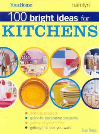 100 Bright Ideas For Kitchens by Sue Rose