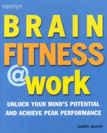 Brain Fitness At Work by Judith Jewell