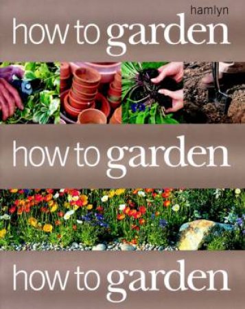 How To Garden by Various