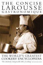The Concise Larousse Gastronomique The Worlds Greatest Cookery Encyclopedia