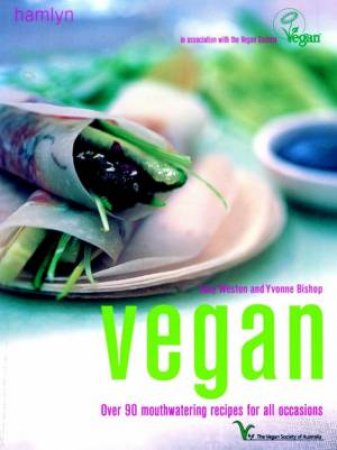 Vegan: Over 90 Mouthwatering Recipes For All Occasions by Tony Weston & Yvonne Bishop