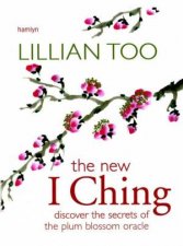 The New I Ching Discover The Secrets Of The Plum Blossom Oracle