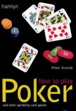 How To Play Poker And Other Gambling Card Games