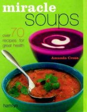 Miracle Soups Over 70 Recipes For Great Health