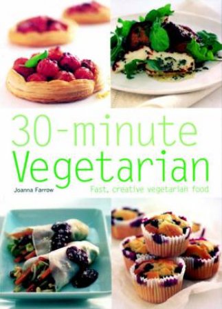 30-Minute Vegetarian: Fast, Creative Vegetarian Food by Joanna Farrow