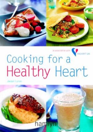 Cooking For A Healthy Heart by Jacqui Lynas