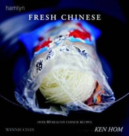 Fresh Chinese: Over 80 Healthy Chinese Recipes by Wynnie Chan