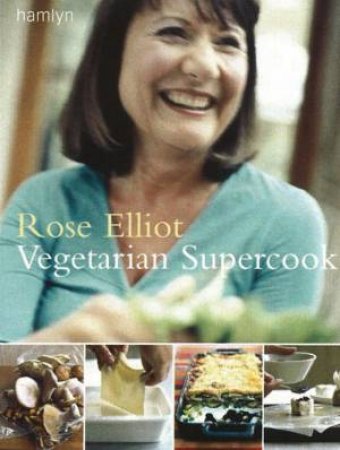 Rose Elliot: Vegetarian Supercook by Rose Elliot