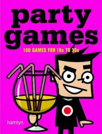 Party Games: 100 Games For 18s To 30s by Adam Ward