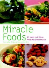 Miracle Foods 25 SuperNutritious Foods For Great Health