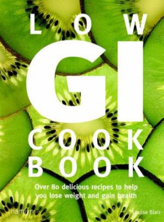 Low GI Cookbook: Over 80 Delicious Recipes To Help You Lose Weight And Gain Health by Louise Blair