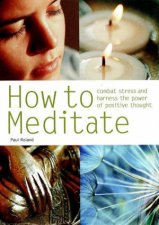 How To Meditate Combat Stress And Harness The Power Of Positive Thought
