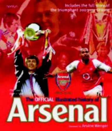 The Official Illustrated History Of Arsenal by Phil Soar & Martin Tyler